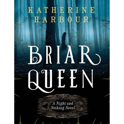 Briar Queen - (Night and Nothing Novels) by  Katherine Harbour (Paperback)