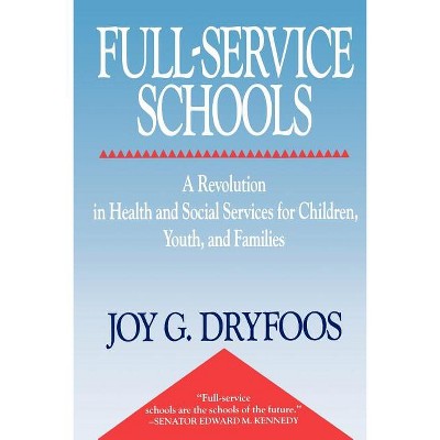 Full-Service Schools - by  Joy Dryfoos (Paperback)