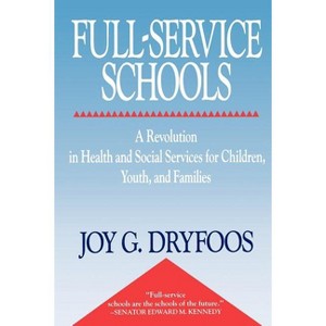 Full-Service Schools - by  Joy Dryfoos (Paperback) - 1 of 1