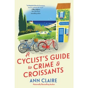 A Cyclist's Guide to Crime & Croissants - (A Cyclist's Guide Mystery) by Ann Claire - 1 of 1