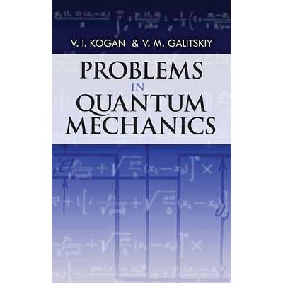  Problems in Quantum Mechanics - (Dover Books on Physics) by  V I Kogan & V M Galitskiy (Paperback) 