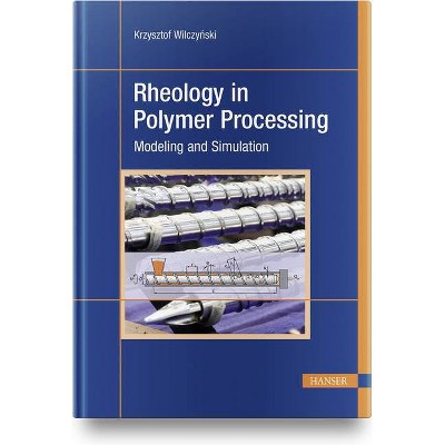 Rheology in Polymer Processing - by  Krzysztof Wilczy&#324 & ski (Hardcover)