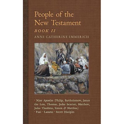 People of the New Testament, Book II - (New Light on the Visions of Anne C. Emmerich) by  Anne Catherine Emmerich & James Richard Wetmore (Hardcover)