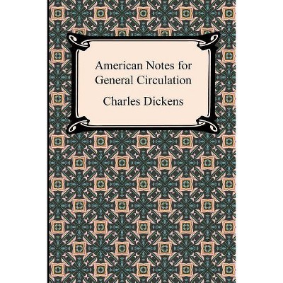 American Notes for General Circulation - by  Charles Dickens (Paperback)