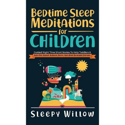 Bedtime Sleep Meditations For Children - by  Sleepy Willow (Hardcover)