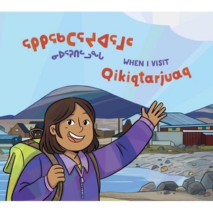 When I Visit Qikiqtarjuaq - (Community Connection) by  Monica Ittusardjuat (Paperback) - 1 of 1
