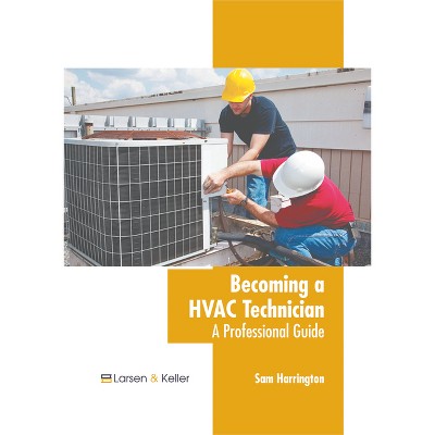 Becoming a HVAC Technician: A Professional Guide - by  Sam Harrington (Hardcover)