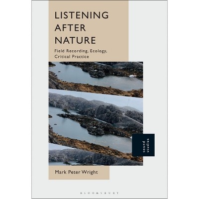 Listening After Nature - by  Mark Peter Wright (Paperback)