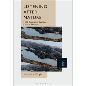 Listening After Nature - by  Mark Peter Wright (Paperback) - 1 of 1