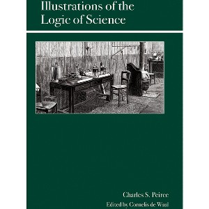 Illustrations of the Logic of Science - by  Charles Sanders Peirce (Paperback) - 1 of 1
