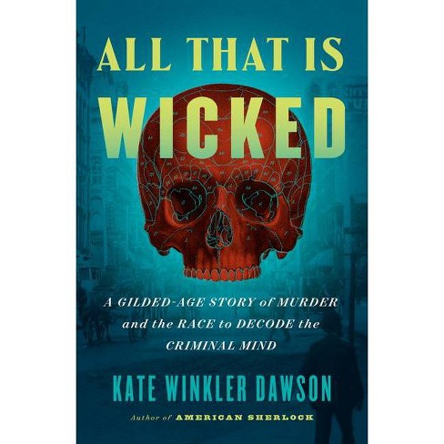 All That Is Wicked - By Kate Winkler Dawson (hardcover) : Target