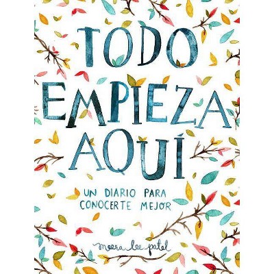 Todo Empieza Aquí / Start Where You Are: A Journal for Self-Exploration - by  Meera Lee Patel (Paperback)