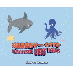 Sharky and Otto Become Best Pals - by  Andrea Dorman (Hardcover) - 1 of 1