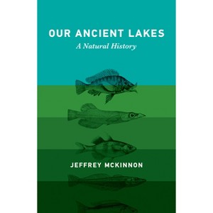 Our Ancient Lakes - by  Jeffrey McKinnon (Hardcover) - 1 of 1