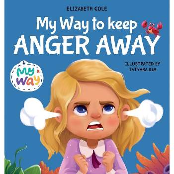 My Way to Keep Anger Away - (My Way: Social Emotional Books for Kids) by  Elizabeth Cole (Hardcover)