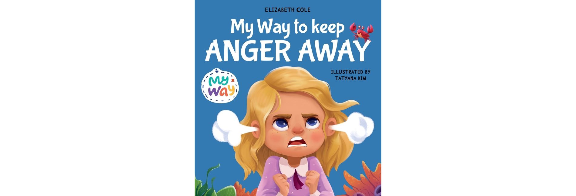 My Way to Keep Anger Away - (My Way: Social Emotional Books for Kids) by  Elizabeth Cole (Hardcover)