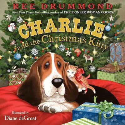 Charlie and the Christmas Kitty - (Charlie the Ranch Dog) by  Ree Drummond (Hardcover)