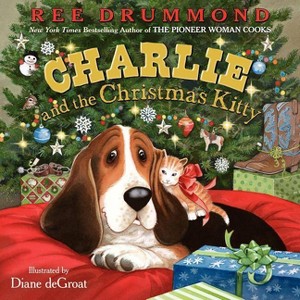 Charlie and the Christmas Kitty - (Charlie the Ranch Dog) by  Ree Drummond (Hardcover) - 1 of 1