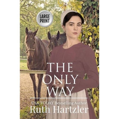 The Only Way Large Print - (The Amish Millers Get Married) by  Ruth Hartzler (Paperback)
