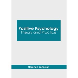 Positive Psychology: Theory and Practice - by  Florence Johnston (Hardcover) - 1 of 1