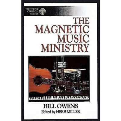 The Magnetic Music Ministry - (Effective Church Series) by  Bill Owens (Paperback)