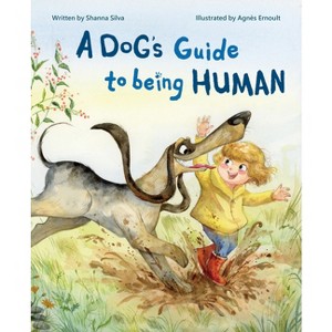 A Dog's Guide to Being Human - by  Shanna Silva (Hardcover) - 1 of 1