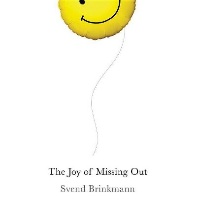 The Joy of Missing Out - by  Svend Brinkmann (Paperback)