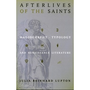 Afterlives of the Saints - by  Julia Reinhard Lupton (Hardcover) - 1 of 1