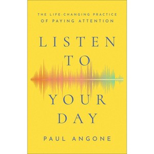 Listen to Your Day - by  Paul Angone (Paperback) - 1 of 1