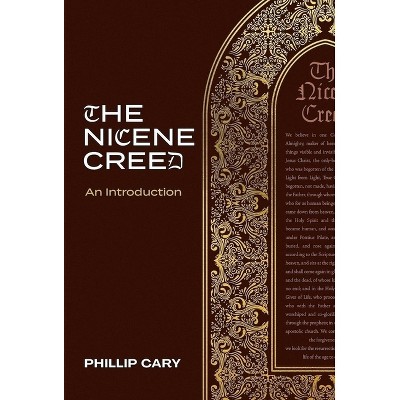 The Nicene Creed - by  Phillip Cary (Hardcover)