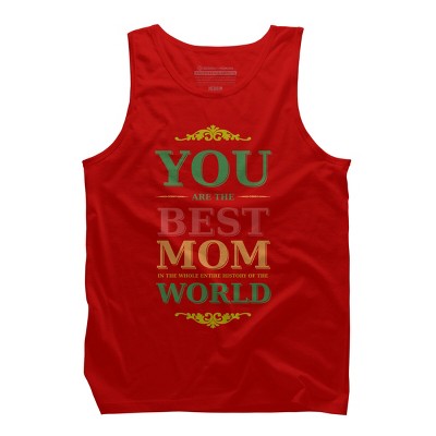 Men's Design By Humans You Are the Best Mom in the Entire History of World By tmsarts Tank Top