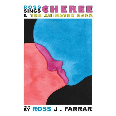 Ross Sings Cheree & the Animated Dark - by  Ross John Farrar (Paperback)