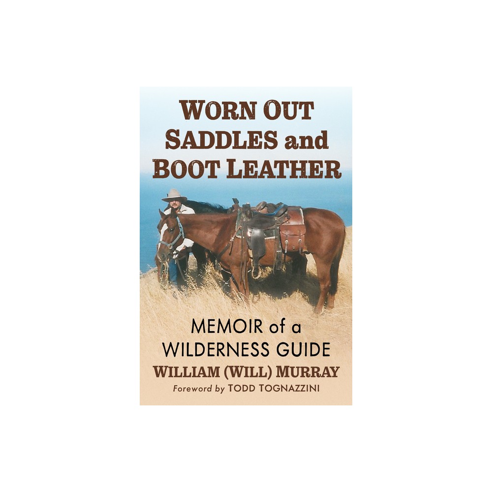 Worn Out Saddles and Boot Leather - (Paperback)