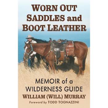 Worn Out Saddles and Boot Leather - by  Murray (Paperback)
