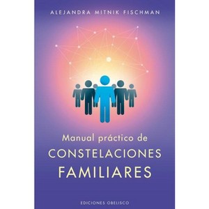Manual Practico de Las Constelaciones Familiares - by  Alejandra Mitnik (Paperback) - 1 of 1