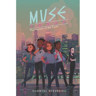 Muse Squad: The Mystery of the Tenth - by  Chantel Acevedo (Hardcover)