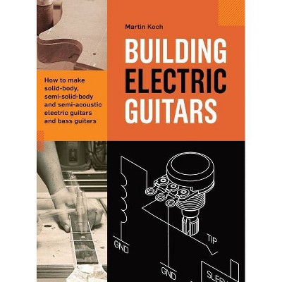 Building Electric Guitars - by  Martin Koch (Hardcover)