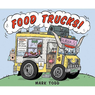 Food Trucks! - by  Mark Todd (Hardcover)