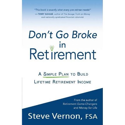 Don't Go Broke in Retirement - by  Steve Vernon (Paperback)