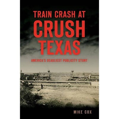 Train Crash at Crush, Texas - by  Mike Cox (Paperback)