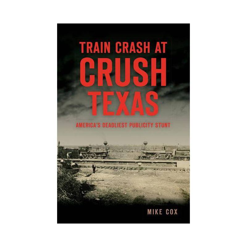 Train Crash at Crush, Texas - by Mike Cox (Paperback), 1 of 2