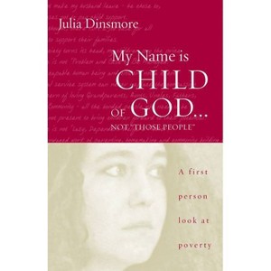 My Name Is Child of God ... Not Those People - by  Julia K Dinsmore (Paperback) - 1 of 1