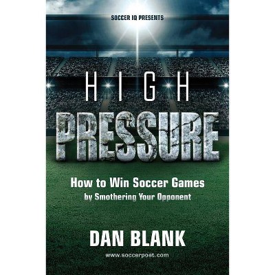 Soccer iQ Presents... High Pressure - by  Dan Blank (Paperback)