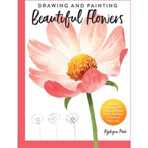 Drawing and Painting Beautiful Flowers - by  Kyehyun Park (Paperback) - 1 of 1