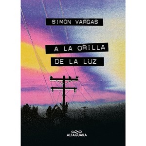 A la Orilla de la Luz / At the Edge of the Light - by  Simón Vargas (Paperback) - 1 of 1