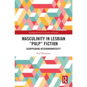 Masculinity in Lesbian "Pulp" Fiction - (Routledge Research in Gender and Society) by  Paul Thompson (Hardcover) - 1 of 1