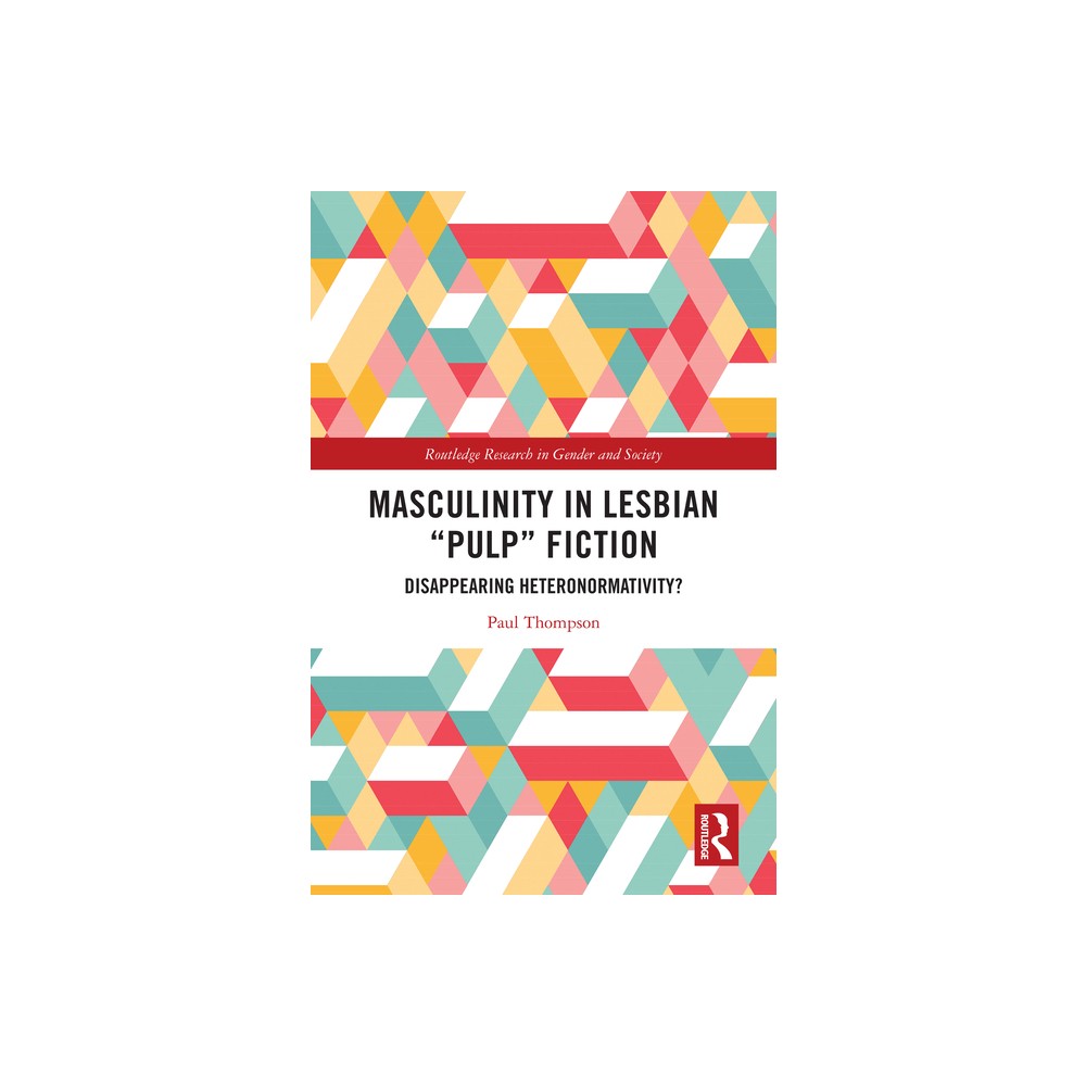 Masculinity in Lesbian Pulp Fiction - (Routledge Research in Gender and Society) by Paul Thompson (Hardcover)