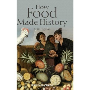 How Food Made History - by B W Higman - 1 of 1