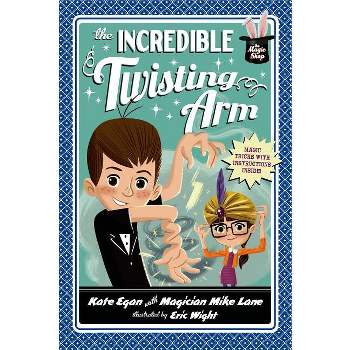The Incredible Twisting Arm - (Magic Shop) by  Kate Egan & Mike Lane (Paperback)