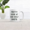 Crazy Dog T-Shirts Pretty Good At Bad Golf Shots Mug Funny Sarcastic Golfing Skill Graphic Novelty Coffee Cup-11oz - image 2 of 4